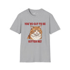 You've Cat To Be Kitten Me Cat T-Shirt