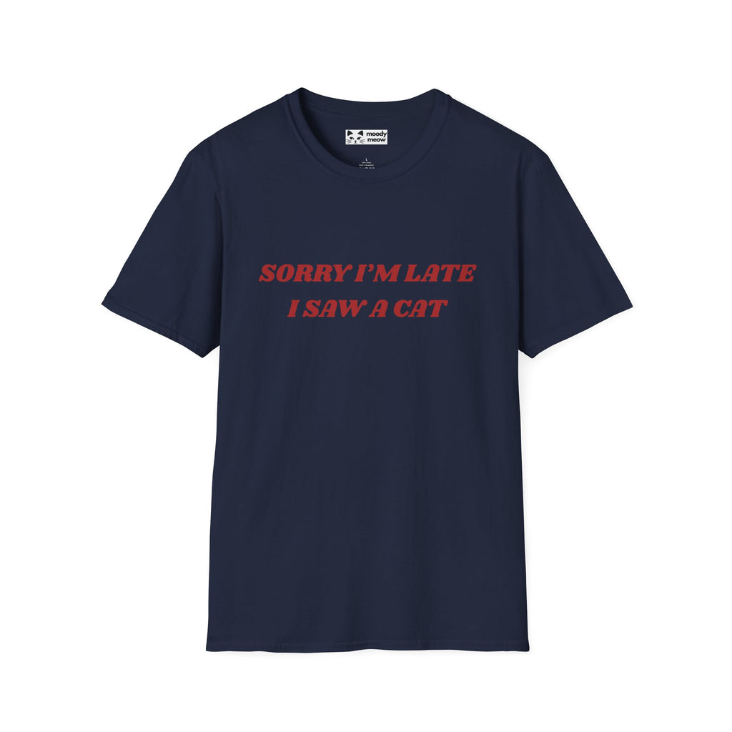 Sorry I'm Late I Saw a Cat T-Shirt