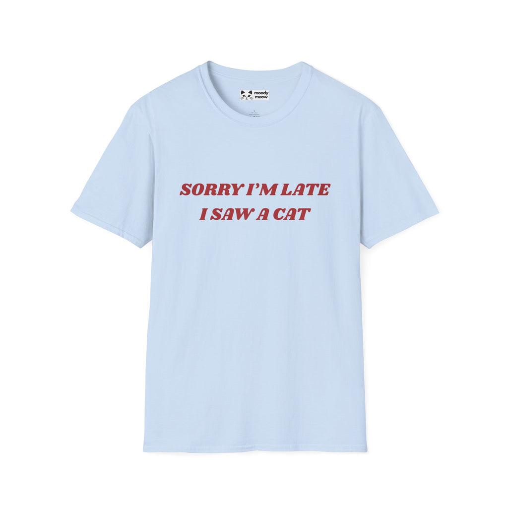 Sorry I'm Late I Saw a Cat T-Shirt