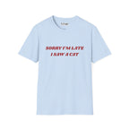 Sorry I'm Late I Saw a Cat T-Shirt