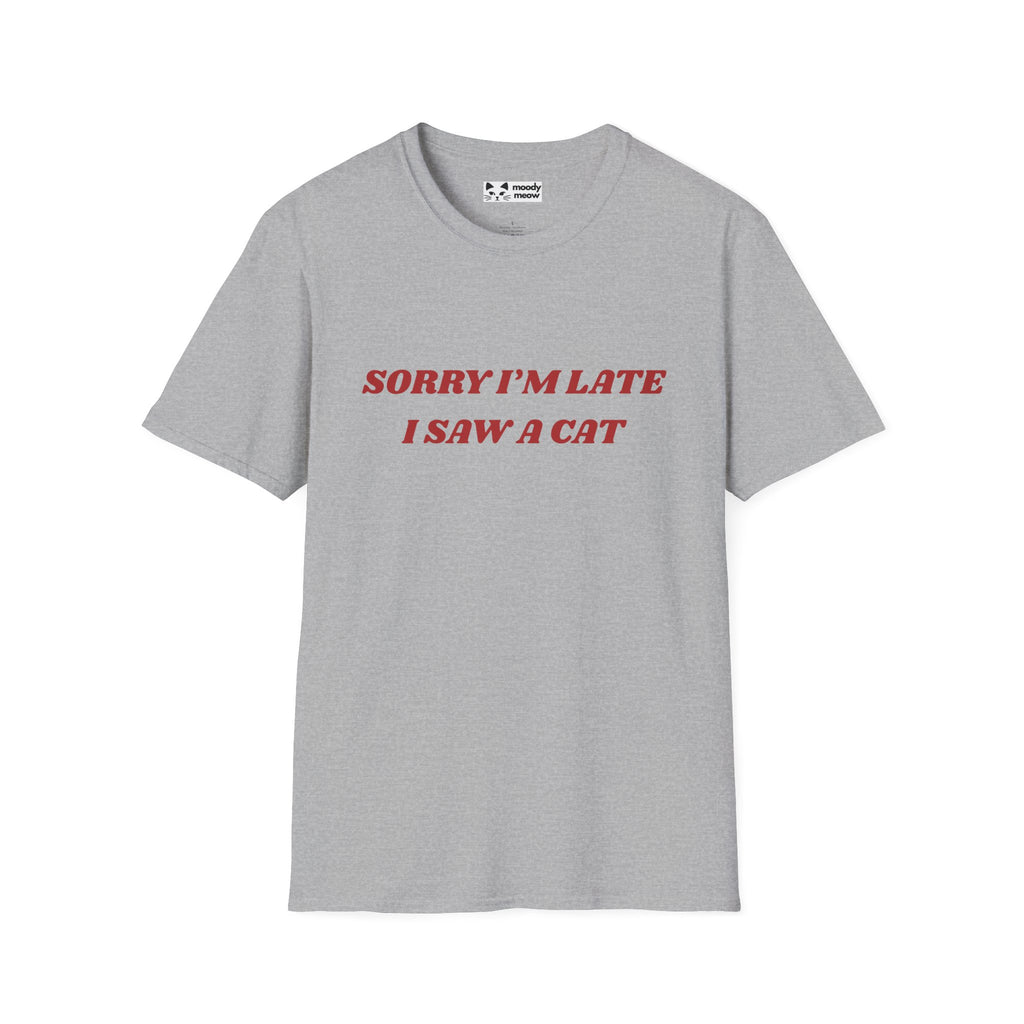 Sorry I'm Late I Saw a Cat T-Shirt