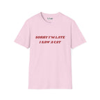 Sorry I'm Late I Saw a Cat T-Shirt