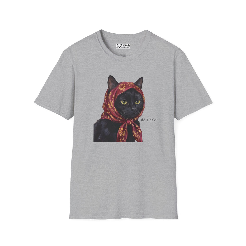 Did I Ask Cat T-Shirt