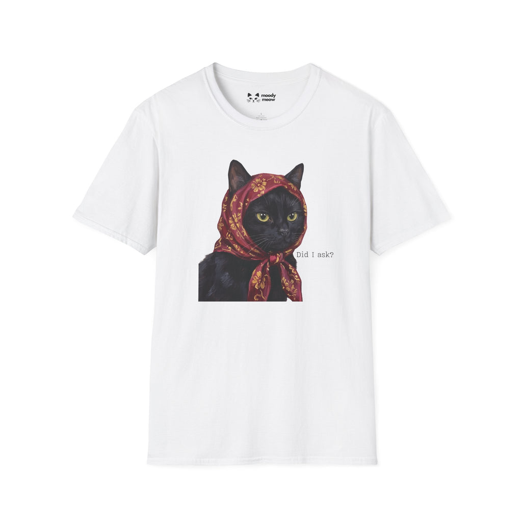 Did I Ask Cat T-Shirt