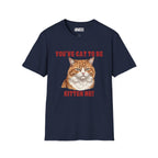 You've Cat To Be Kitten Me Cat T-Shirt