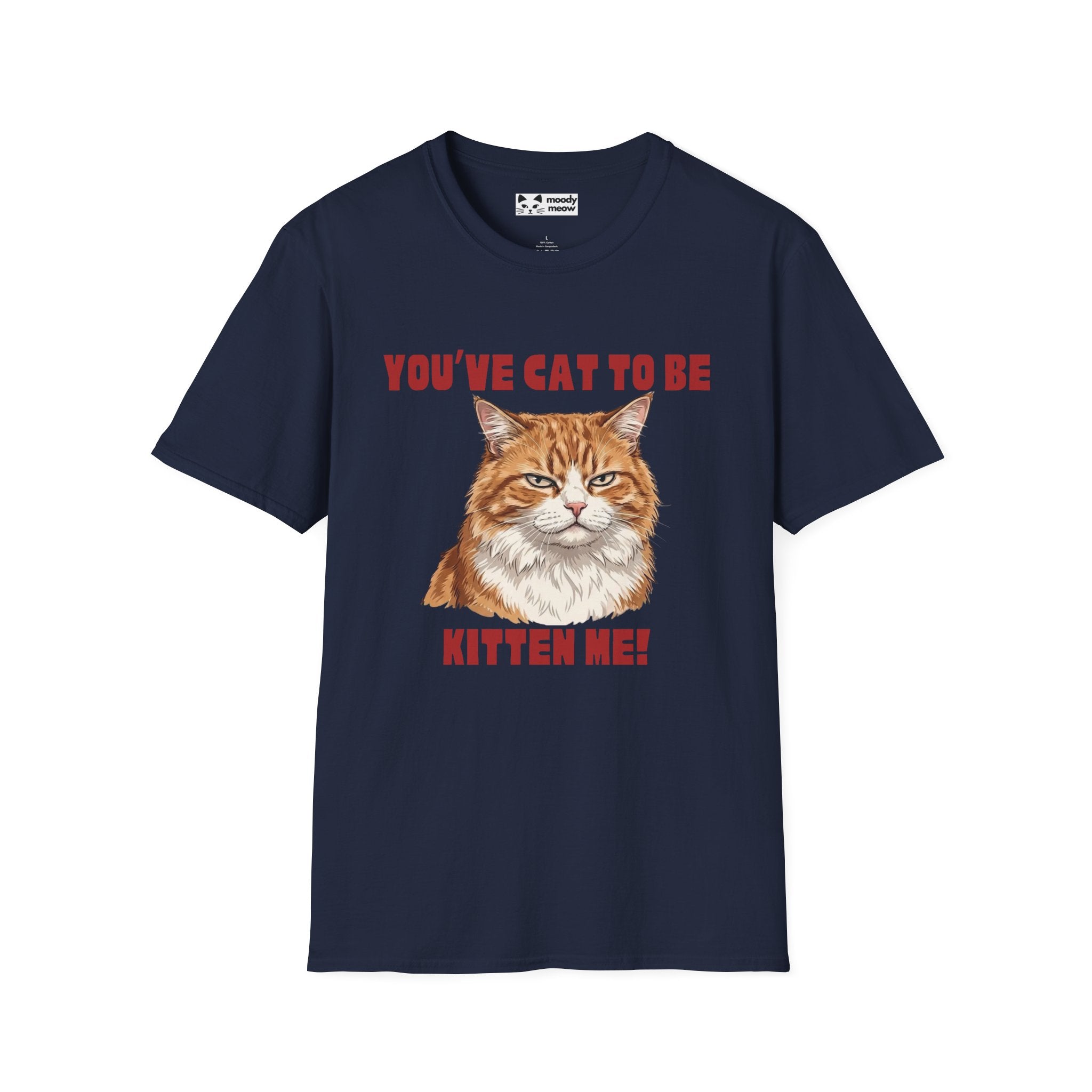 You've Cat To Be Kitten Me Cat T-Shirt