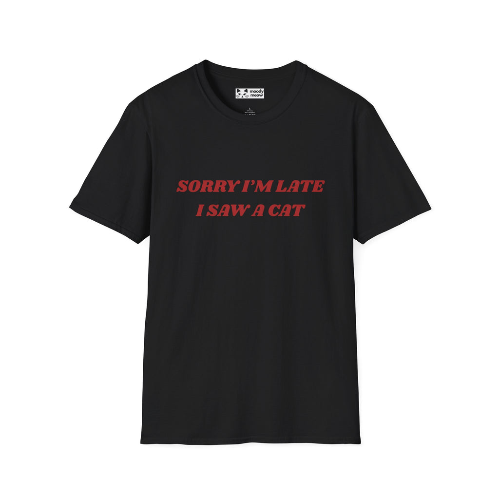 Sorry I'm Late I Saw a Cat T-Shirt