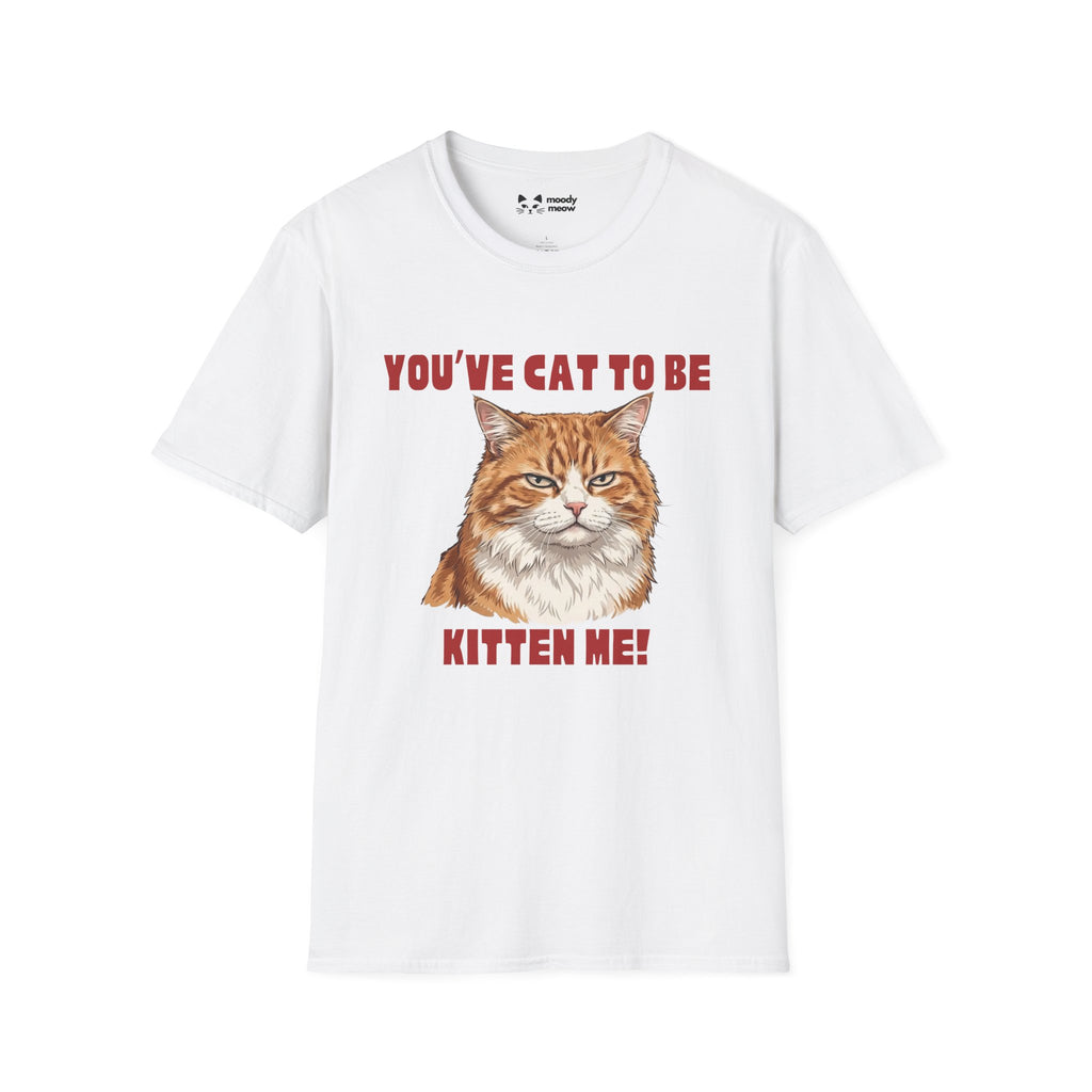 You've Cat To Be Kitten Me Cat T-Shirt