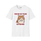 You've Cat To Be Kitten Me Cat T-Shirt