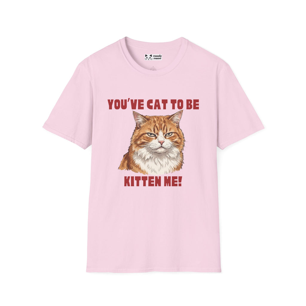 You've Cat To Be Kitten Me Cat T-Shirt