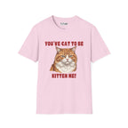 You've Cat To Be Kitten Me Cat T-Shirt