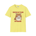 You've Cat To Be Kitten Me Cat T-Shirt