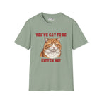You've Cat To Be Kitten Me Cat T-Shirt